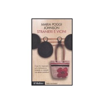 Stranieri E Vicini. Cosa Ho Imparato Sul Cristianesimo Vivendo A Contatto Con Ebrei Ortodossi - Poggi Johnson Maria - Il Mulino - 9788815120304