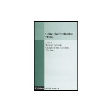 Come Sta Cambiando L'italia - Baldwin R. ; Barba Navaretti G. ; Boeri T.  - Il Mulino - 9788815120496