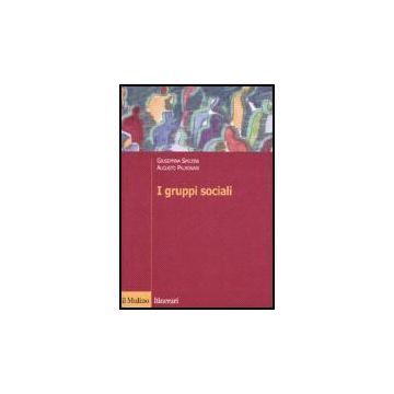 I Gruppi Sociali  - Speltini Giuseppina; Palmonari Augusto - Il Mulino - 9788815120526