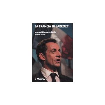La Francia Di Sarkozy  - Baldini G. ; Lazar M.  - Il Mulino - 9788815120595