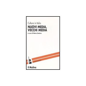 Nuovi Media, Vecchi Media - Santoro M.  - Il Mulino - 9788815120632