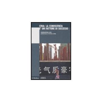 Cina. La Conoscenza E' Un Fattore Di Successo - Osservatorio Asia  - Il Mulino - 9788815120656