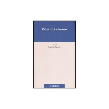 Paternita' E Lavoro - Cafalà L.  - Il Mulino - 9788815120885