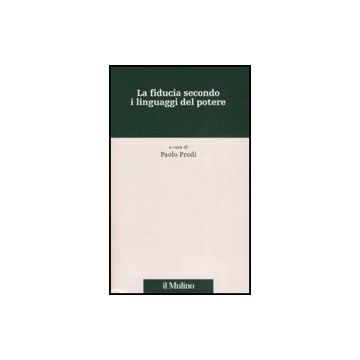 La Fiducia Secondo I Linguaggi Del Potere  - Prodi P.  - Il Mulino - 9788815120977