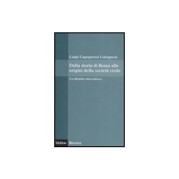 Dalla Storia Di Roma Alle Origini Della Societa' Civile. Un Dibattito Ottocentesco - Capogrossi Colognesi Luigi - Il Mulino - 9788815121301