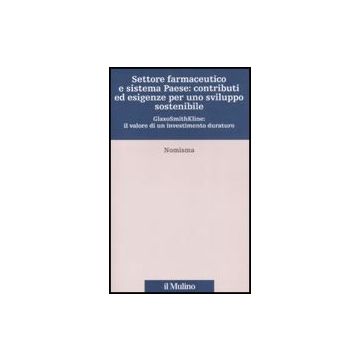Settore Farmaceutico E Sistema Paese: Contributi Ed Esigenze Per Uno Sviluppo Sostenibile - Nomisma  - Il Mulino - 9788815122223