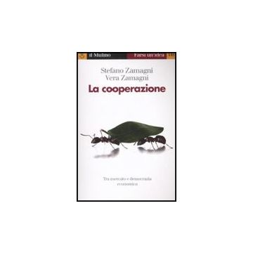 La Cooperazione  - Zamagni Stefano; Zamagni Vera - Il Mulino - 9788815122858