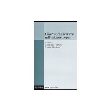 Governance E Politiche Nell'unione Europea - Ferrera M. ; Giuliani M.  - Il Mulino - 9788815124128