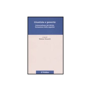 Giustizia E Poverta'. Universalismo Dei Diritti, Formazione Delle Capacita' - Rinaldi W.  - Il Mulino - 9788815124173