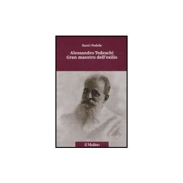 Alessandro Tedeschi Gran Maestro Dell'esilio - Fedele Santi - Il Mulino - 9788815124210