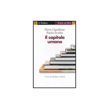 Il Capitale Umano  - Cipollone Piero; Sestito Paolo - Il Mulino - 9788815124432