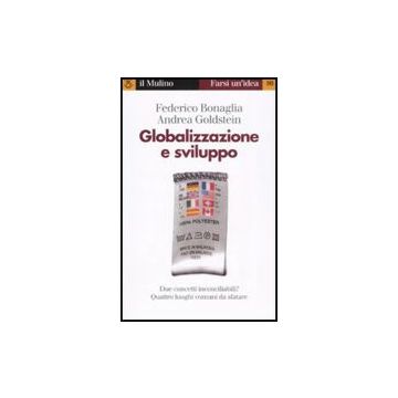 Globalizzazione E Sviluppo - Bonaglia Federico; Goldstein Andrea - Il Mulino - 9788815124449