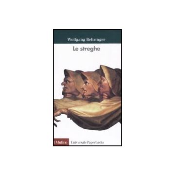 Le Streghe  - Behringer Wolfgang; Lavenia V.  - Il Mulino - 9788815124531