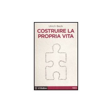 Costruire La Propria Vita - Beck Ulrich - Il Mulino - 9788815124661