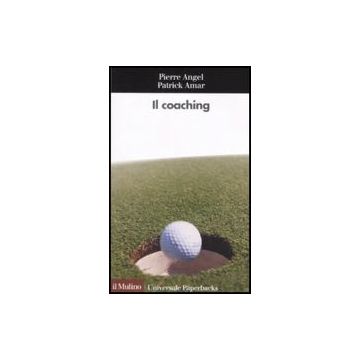 Il Coaching  - Angel Pierre; Amar Patrick - Il Mulino - 9788815124715