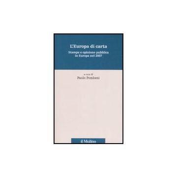 L' Europa Di Carta. Stampa E Opinione Pubblica In Europa Nel 2007  - Pombeni P.  - Il Mulino - 9788815124821