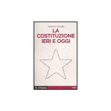 La Costituzione Ieri E Oggi  - Onida Valerio - Il Mulino - 9788815125248