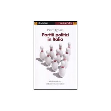 Partiti Politici In Italia - Ignazi Piero - Il Mulino - 9788815125309