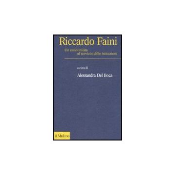Riccardo Faini. Un Economista Al Servizio Delle Istituzioni - Del Boca A.  - Il Mulino - 9788815125347