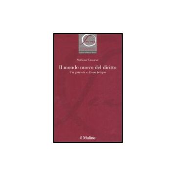 Il Mondo Nuovo Del Diritto. Un Giurista E Il Suo Tempo  - Cassese Sabino - Il Mulino - 9788815125354