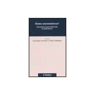 Homo Oeconomicus? Dinamiche Imprenditoriali In Laboratorio - Garofalo G. ; Sabatini F.  - Il Mulino - 9788815125484