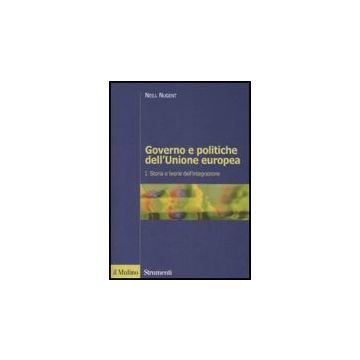 Governo E Politiche Dell'unione Europea. Vol. 1: Storia E Teorie Dell'integrazione. - Nugent Neill; Gozi S.  - Il Mulino - 9788815125828