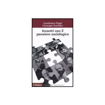 Incontri Con Il Pensiero Sociologico - Poggi Gianfranco; Sciortino Giuseppe - Il Mulino - 9788815126221
