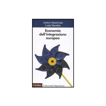 Economia Dell'integrazione Europea - Mantovani Andrea; Marattin Luigi - Il Mulino - 9788815126269