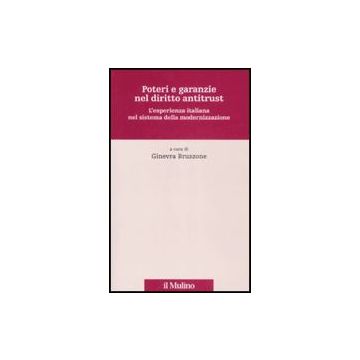 Poteri E Garanzie Nel Diritto Antitrust. L'esperienza Italiana Nel Sistema Della Modernizzazione - Bruzzone G.  - Il Mulino - 9788815126375
