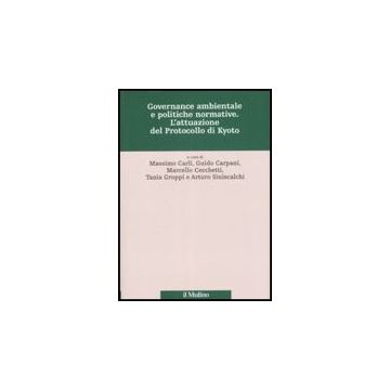 Governance Ambientale E Politiche Governative. L'attuazione Del Protocollo Di Kyoto -  - Il Mulino - 9788815126382