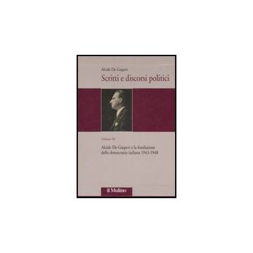 Scritti E Discorsi Politici. Ediz. Critica. Vol. 3: Alcide De Gasperi E La Fondazione Della Democrazia Italiana 1943-1948 (2 Tomi) - De Gasperi Alcide; Capperucci V. ; Lorenzini S.  - Il Mulino - 9788815126405
