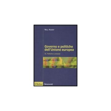 Governo E Politiche Dell'unione Europea. Vol. 3: Politiche E Processi. Politiche E Processi - Nugent Neill; Gozi S.  - Il Mulino - 9788815126658