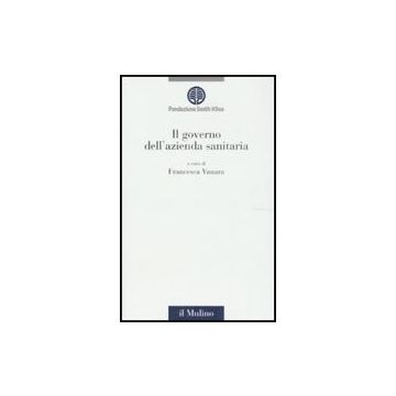 Il Governo Dell'azienda Sanitaria  - Vanara F.  - Il Mulino - 9788815126719