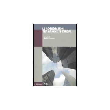 Le Aggregazioni Tra Banche In Europa  - Gualtieri P.  - Il Mulino - 9788815126726