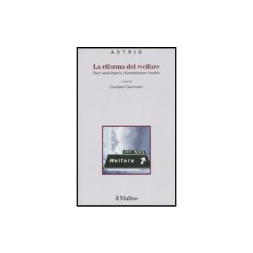 La Riforma Del Welfare. Dieci Anni Dopo La «commissione Onofri»  - Guerzoni L.  - Il Mulino - 9788815126757