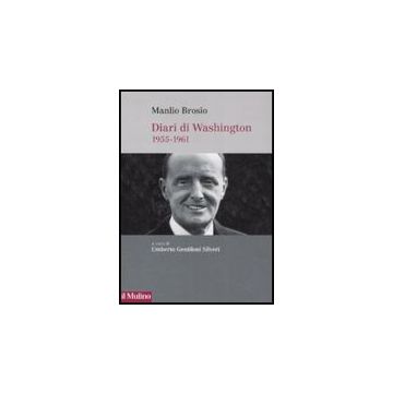 Diari Di Washington. 1955-1961 - Brosio Manlio; Gentiloni Silveri U.  - Il Mulino - 9788815126801