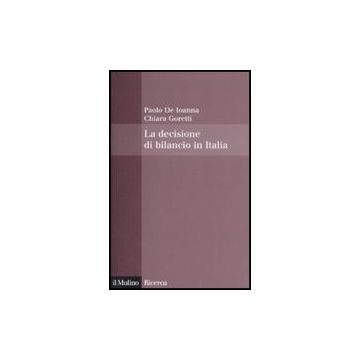 La Decisione Di Bilancio In Italia  - De Ioanna Paolo; Goretti Chiara - Il Mulino - 9788815126948