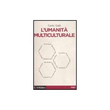 L' Umanita' Multiculturale  - Galli Carlo - Il Mulino - 9788815126993