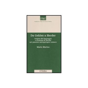 Da Gehlen A Herder. Origine Del Linguaggio E Ricezione Di Herder Nel Pensiero Antropologico Tedesco - Marino Mario - Il Mulino - 9788815127082