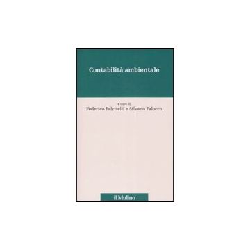 Contabilita' Ambientale. L'ambiente Nei Conti, I Conti Per L'ambiente - Falcitelli F. ; Falocco S.  - Il Mulino - 9788815127198