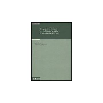 Progetti E Documenti Per Lo Statuto Speciale Di Autonomia Del 1948 - Piccoli P. ; Vadagnini A.  - Il Mulino - 9788815127204