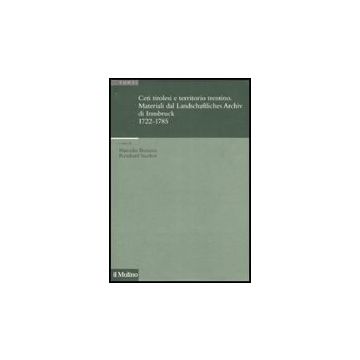Ceti Tirolesi E Territorio Trentino. Materiali Dal Landschaftliches Archiv Di Innsbruck (1722-1785) - Bonazza M. ; Stauber R.  - Il Mulino - 9788815127211