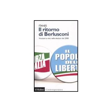 Il Ritorno Di Berlusconi. Vincitori E Vinti Nelle Elezioni Del 2008  - Itanes  - Il Mulino - 9788815127396