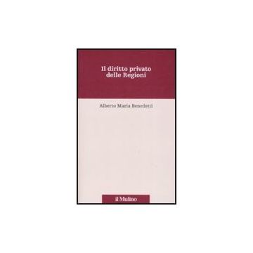 Il Diritto Privato Delle Regioni  - Benedetti Alberto M. - Il Mulino - 9788815127587