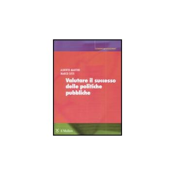 Valutare Il Successo Delle Politiche Pubbliche - Martini Alberto; Sisti Marco - Il Mulino - 9788815127624