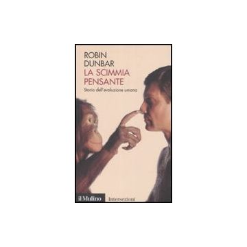 La Scimmia Pensante. Storia Dell'evoluzione Umana  - Dunbar Robin - Il Mulino - 9788815127822
