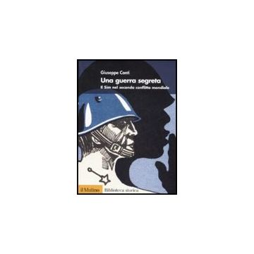 Una Guerra Segreta. Il Sim Nel Secondo Conflitto Mondiale  - Conti Giuseppe - Il Mulino - 9788815127860