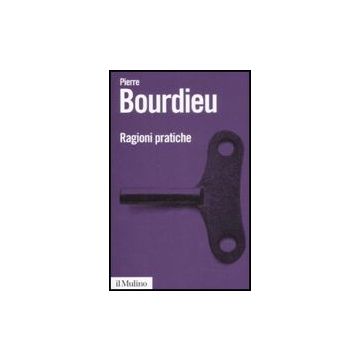 Ragioni Pratiche - Bourdieu Pierre - Il Mulino - 9788815128089