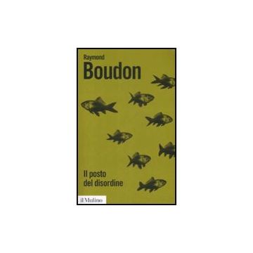 Il Posto Del Disordine. Critica Delle Teorie Del Mutamento Sociale  - Boudon Raymond - Il Mulino - 9788815128102