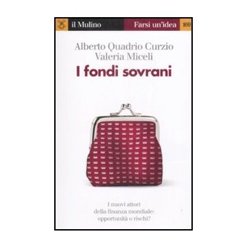 I Fondi Sovrani  - Quadrio Curzio Alberto; Miceli Valeria - Il Mulino - 9788815130549